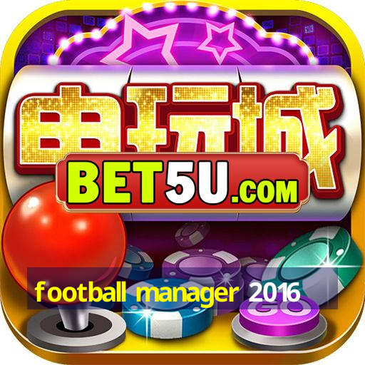 football manager 2016